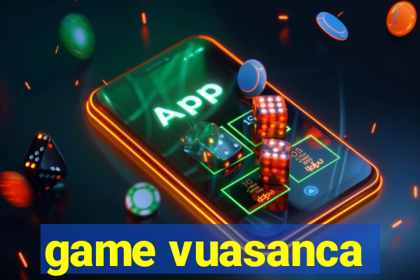 game vuasanca