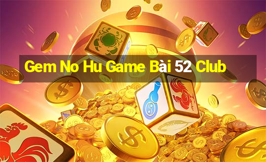 Gem No Hu Game Bài 52 Club