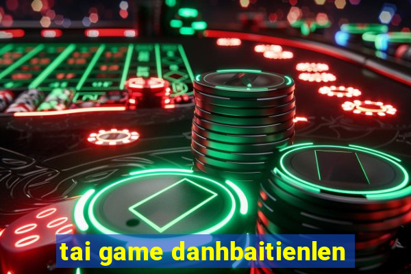 tai game danhbaitienlen