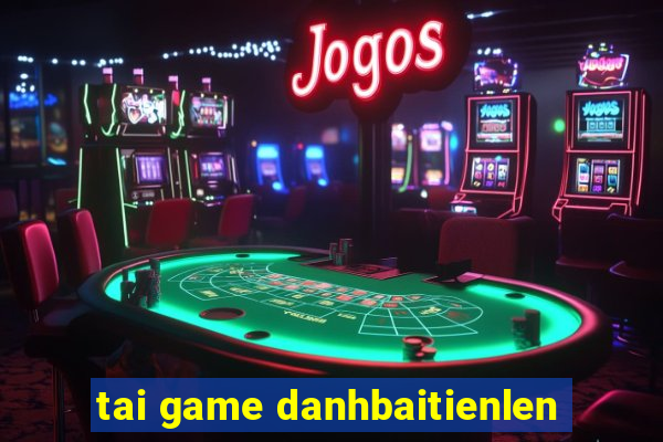 tai game danhbaitienlen