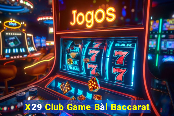 X29 Club Game Bài Baccarat