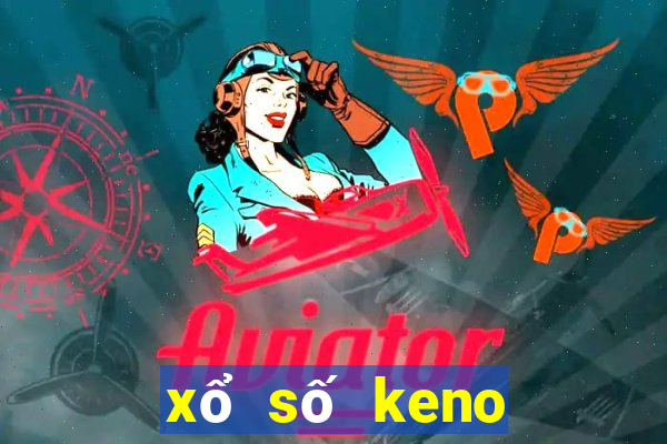 xổ số keno hôm nay