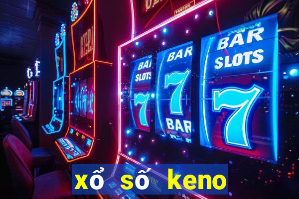 xổ số keno hôm nay