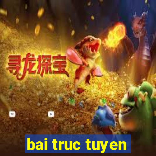 bai truc tuyen