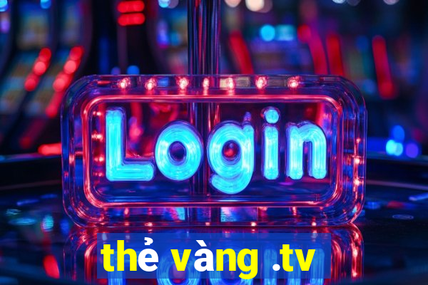 thẻ vàng .tv