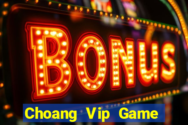 Choang Vip Game Bài Đổi Thưởng