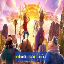 chơi tài xỉu như thế nào