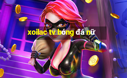 xoilac tv bóng đá nữ