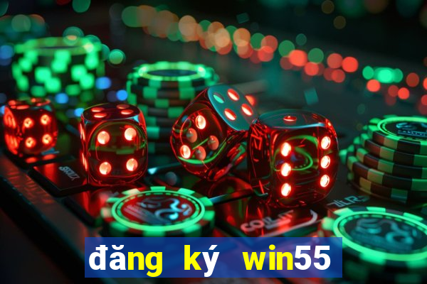 đăng ký win55 nhận 55k