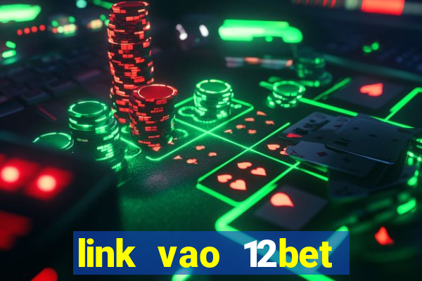 link vao 12bet nhanh nhat