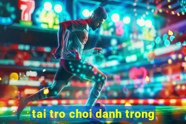 tai tro choi danh trong