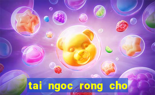 tai ngoc rong cho may tinh