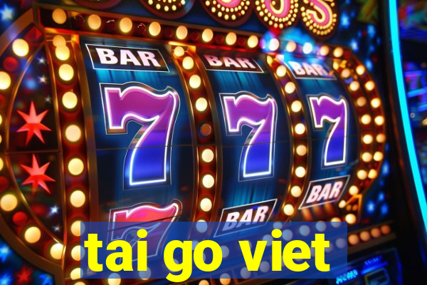 tai go viet