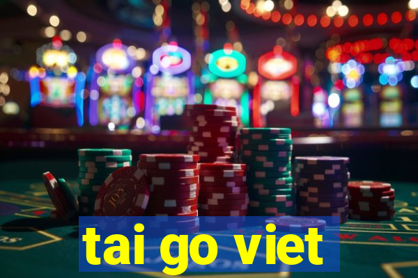 tai go viet