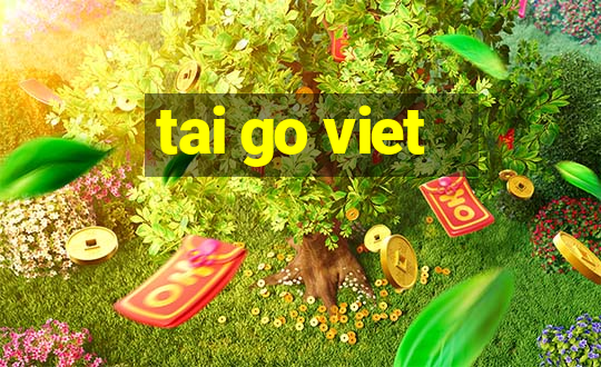 tai go viet