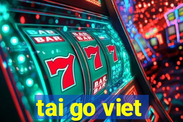 tai go viet