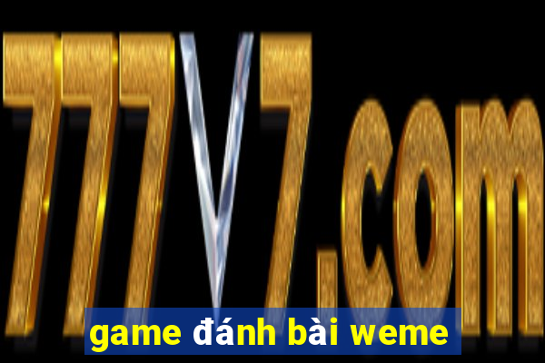 game đánh bài weme