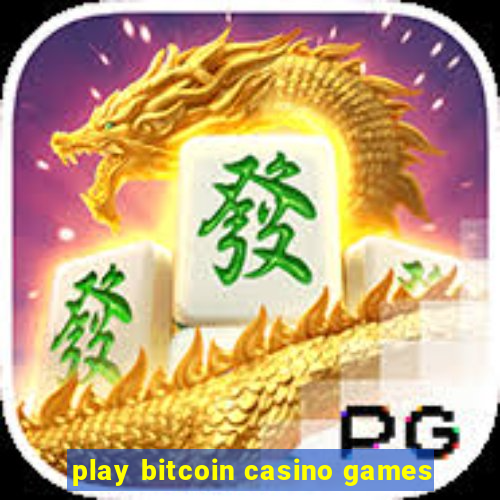 play bitcoin casino games