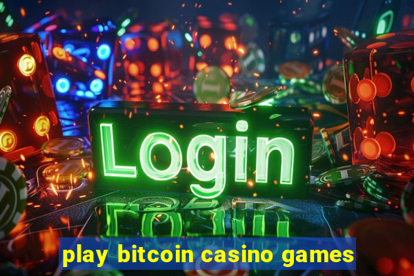 play bitcoin casino games