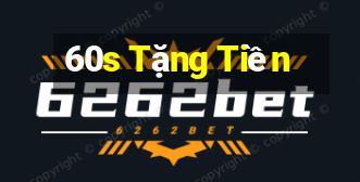 60s Tặng Tiền