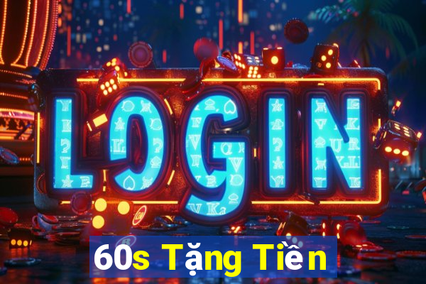 60s Tặng Tiền