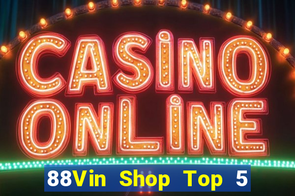 88Vin Shop Top 5 Game Bài Đổi Thưởng