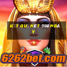 kết quả nét 300 ngày