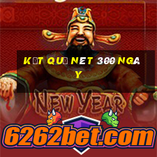 kết quả nét 300 ngày