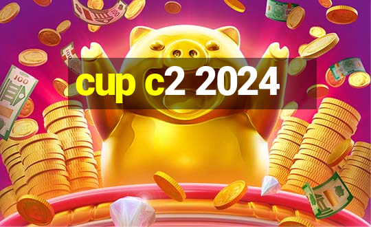 cup c2 2024