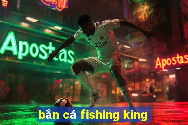 bắn cá fishing king