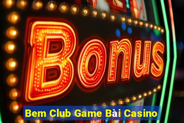 Bem Club Game Bài Casino