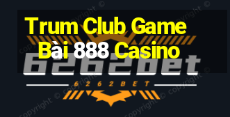 Trum Club Game Bài 888 Casino