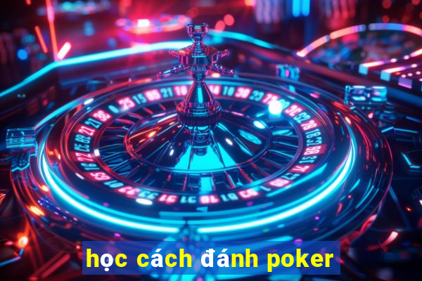 học cách đánh poker