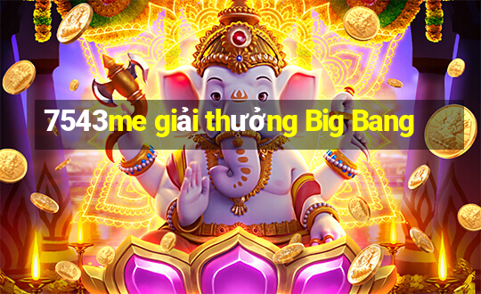 7543me giải thưởng Big Bang