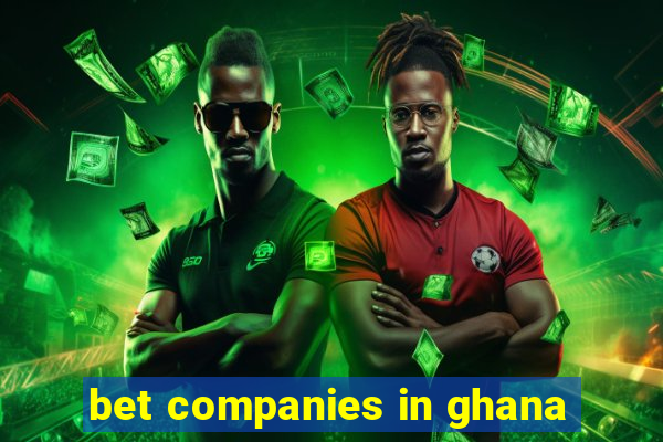 bet companies in ghana