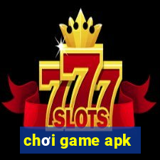 chơi game apk