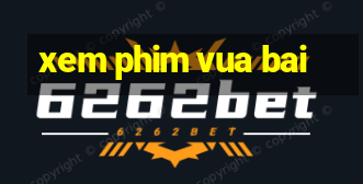 xem phim vua bai