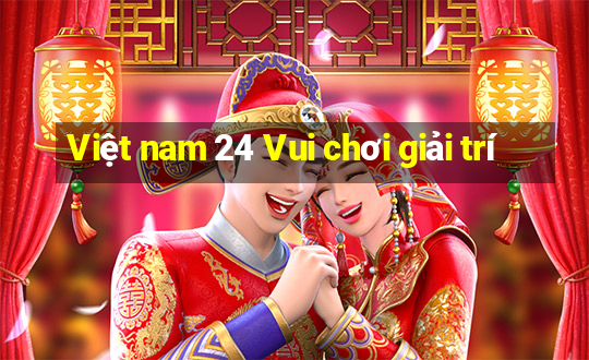 Việt nam 24 Vui chơi giải trí