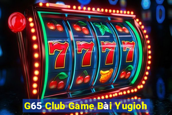 G65 Club Game Bài Yugioh