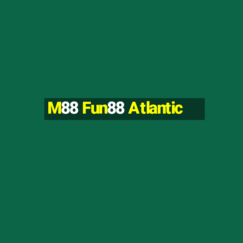 M88 Fun88 Atlantic