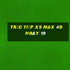 Trực tiếp XS Max 4D ngày 19