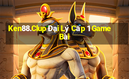 Ken88.Clup Đại Lý Cấp 1 Game Bài