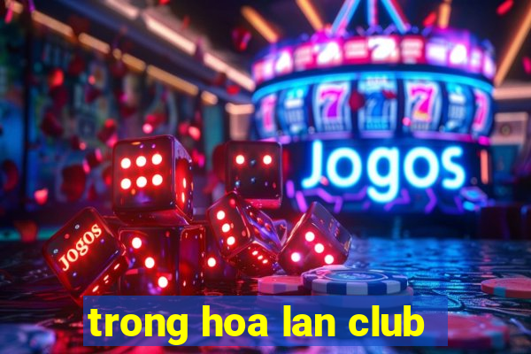 trong hoa lan club