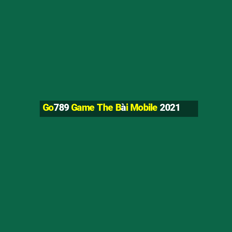 Go789 Game The Bài Mobile 2021