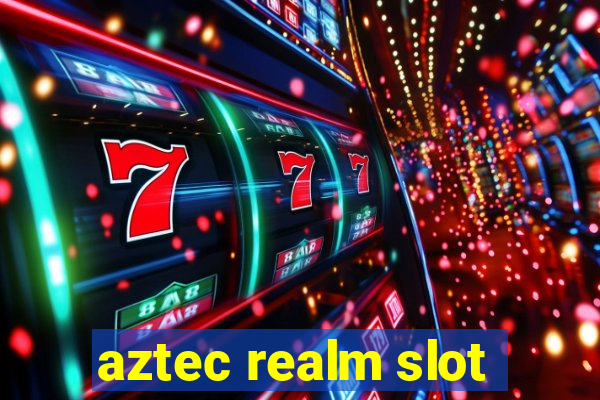 aztec realm slot