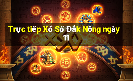 Trực tiếp Xổ Số Đắk Nông ngày 11