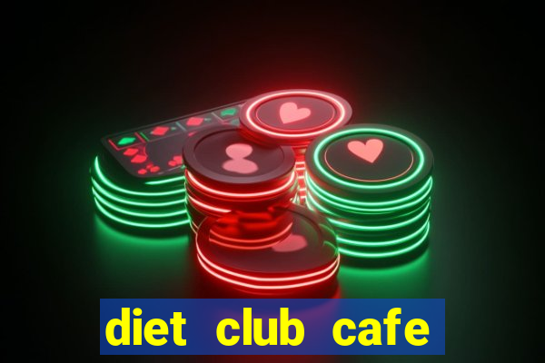 diet club cafe giảm cân