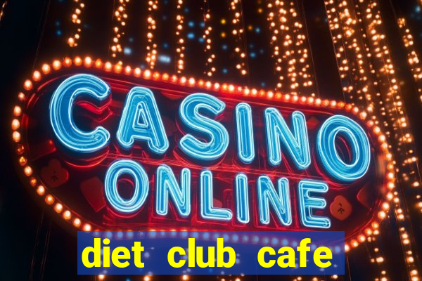 diet club cafe giảm cân