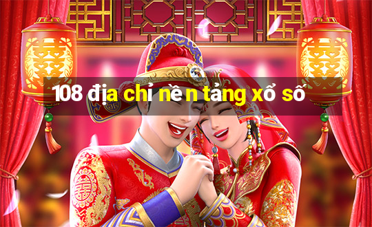 108 địa chỉ nền tảng xổ số