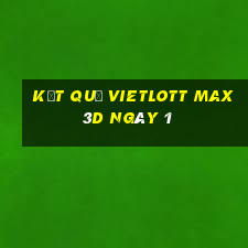 kết quả vietlott Max 3D ngày 1